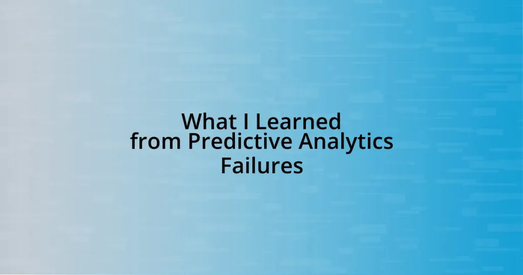What I Learned from Predictive Analytics Failures
