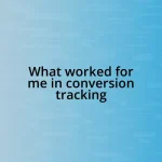 What worked for me in conversion tracking