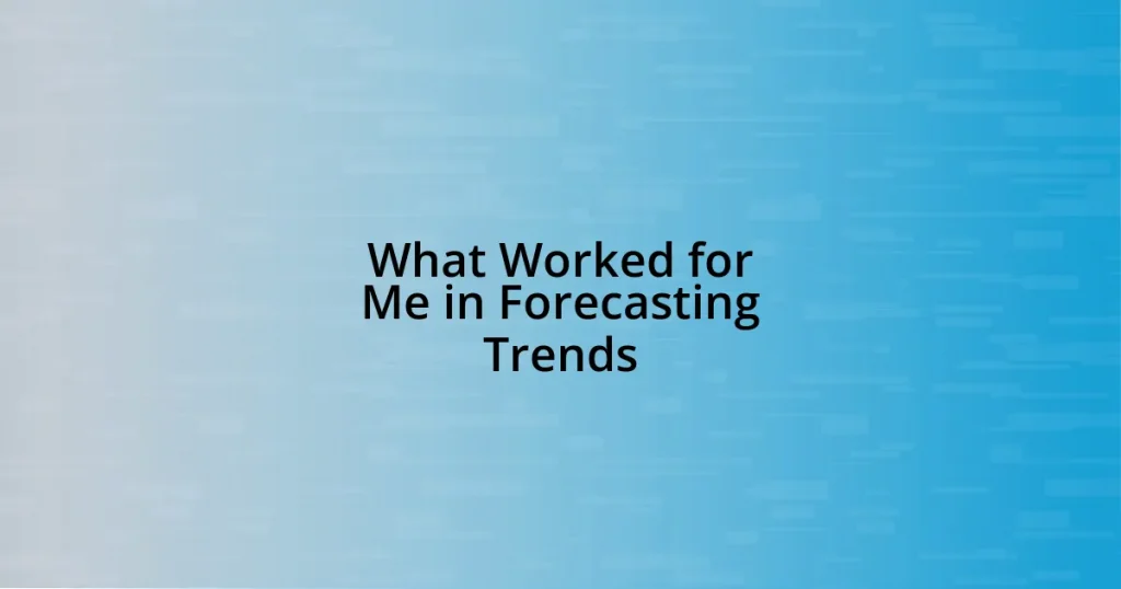 What Worked for Me in Forecasting Trends