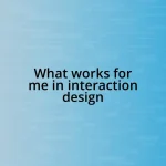 What works for me in interaction design