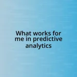 What works for me in predictive analytics