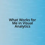 What Works for Me in Visual Analytics