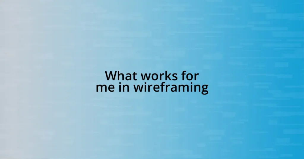 What works for me in wireframing