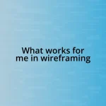 What works for me in wireframing
