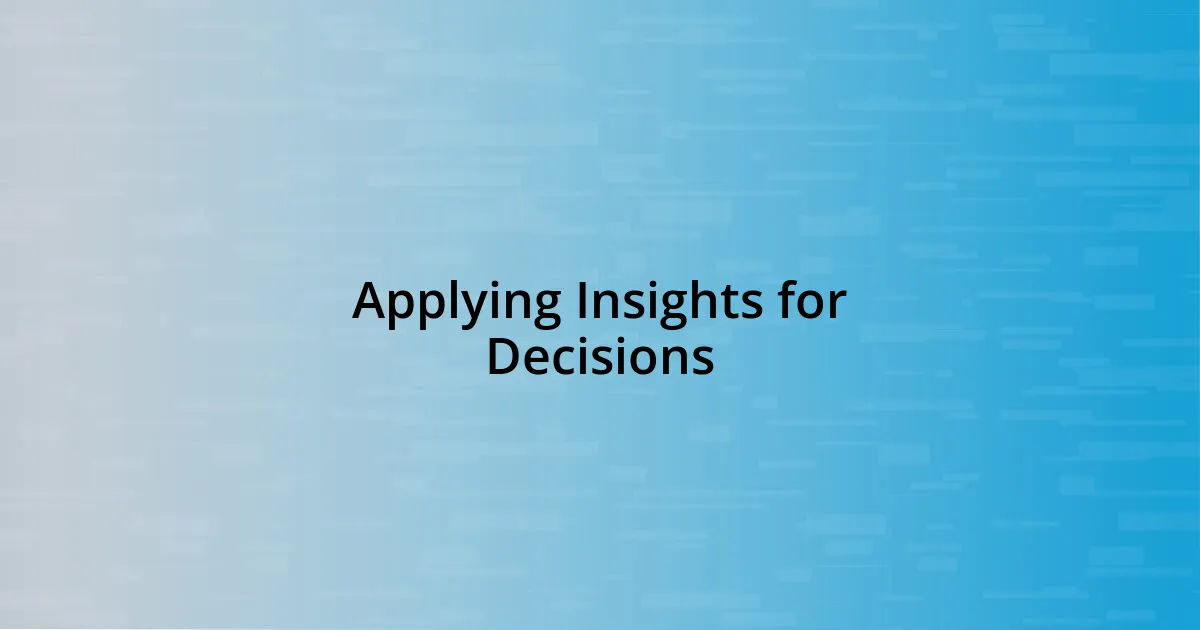 Applying Insights for Decisions