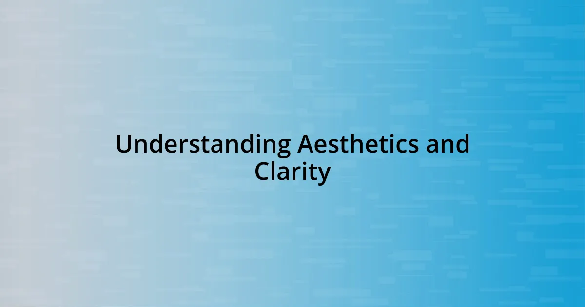 Understanding Aesthetics and Clarity