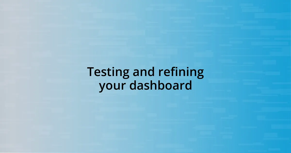 Testing and refining your dashboard