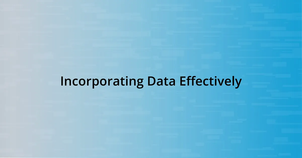Incorporating Data Effectively