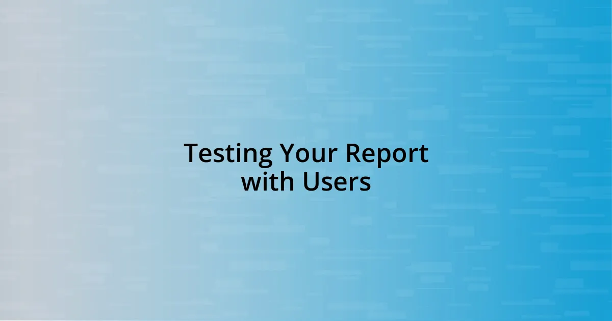 Testing Your Report with Users