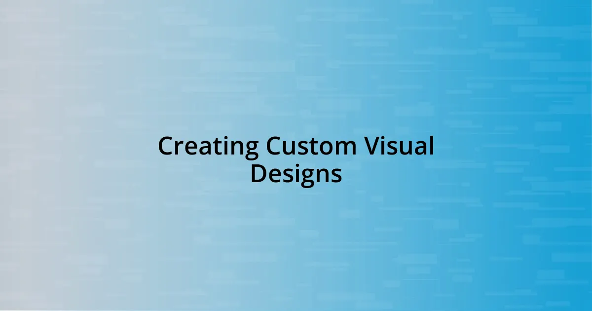 Creating Custom Visual Designs