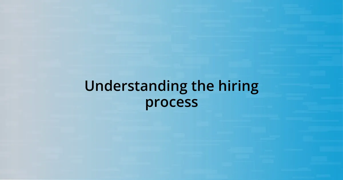 Understanding the hiring process