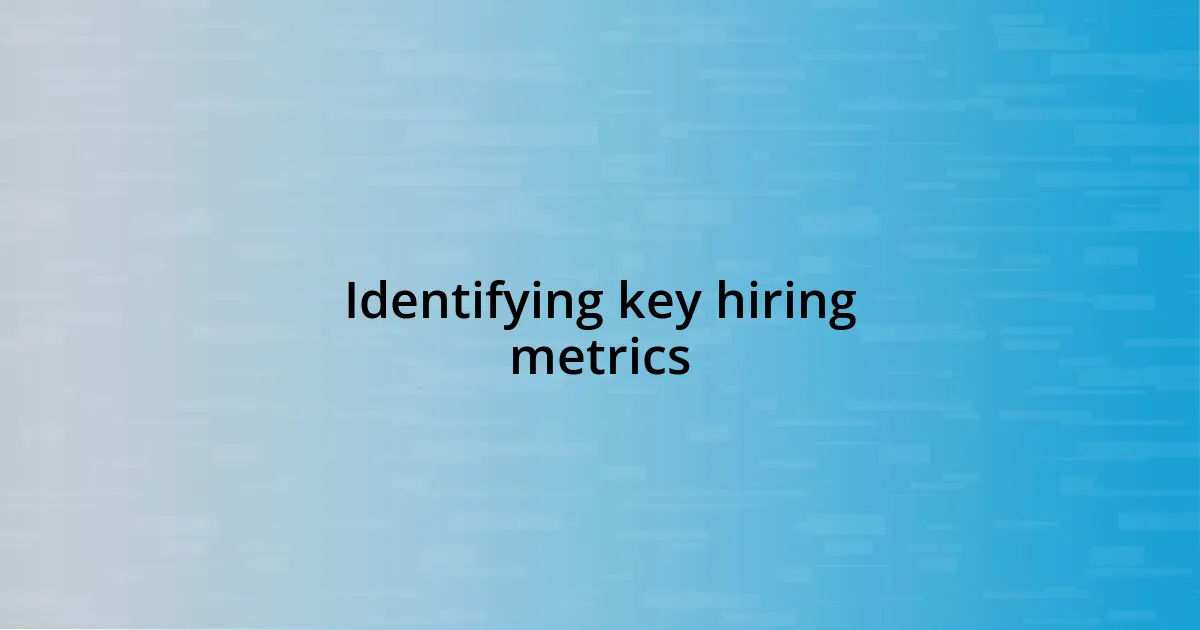 Identifying key hiring metrics
