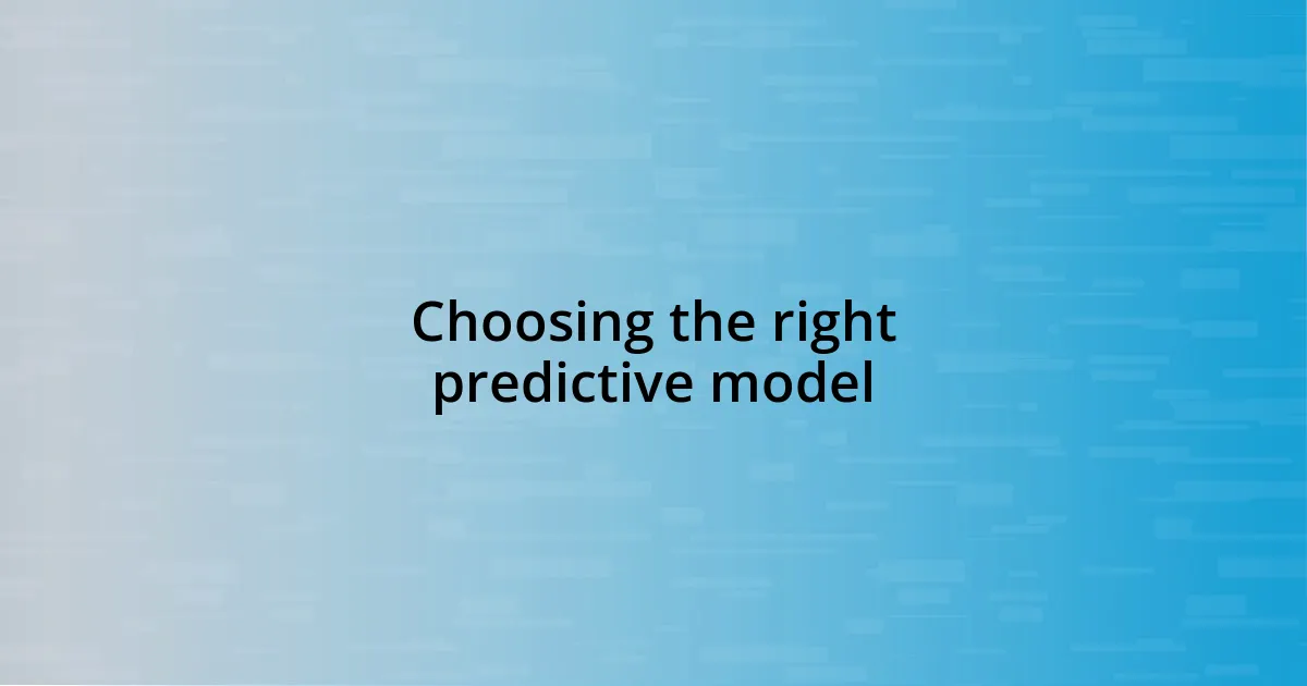 Choosing the right predictive model