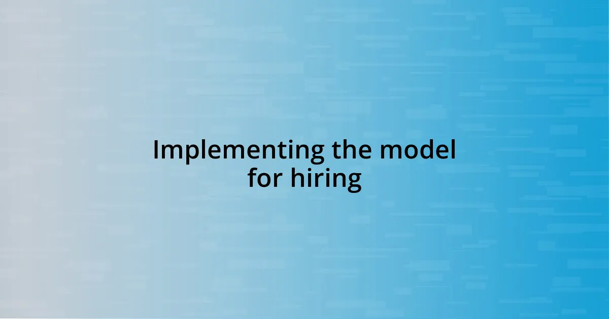 Implementing the model for hiring