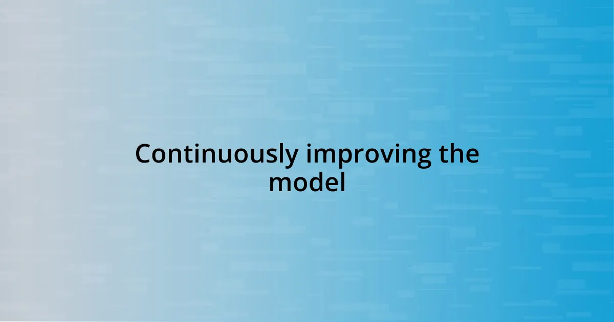 Continuously improving the model