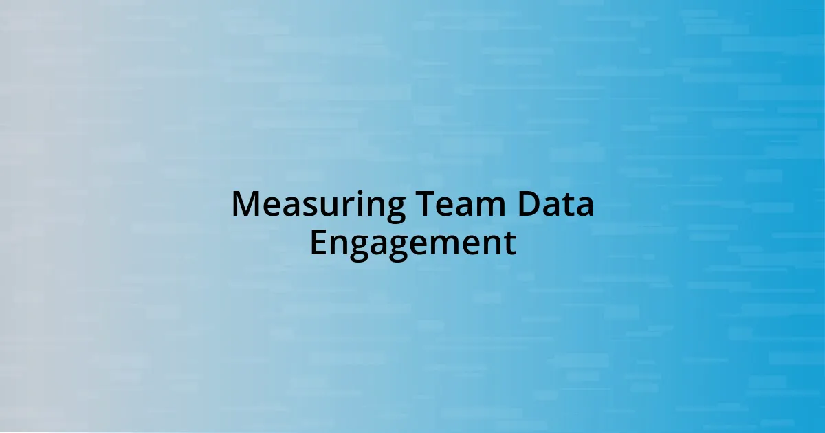 Measuring Team Data Engagement