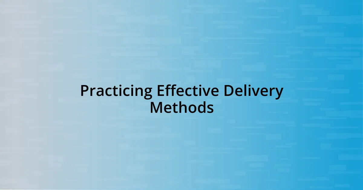 Practicing Effective Delivery Methods
