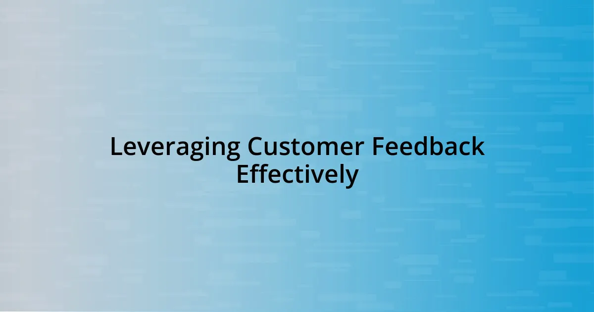 Leveraging Customer Feedback Effectively