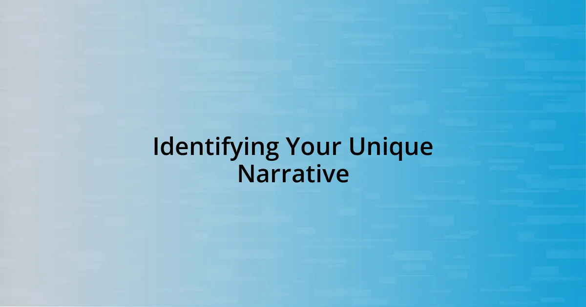 Identifying Your Unique Narrative