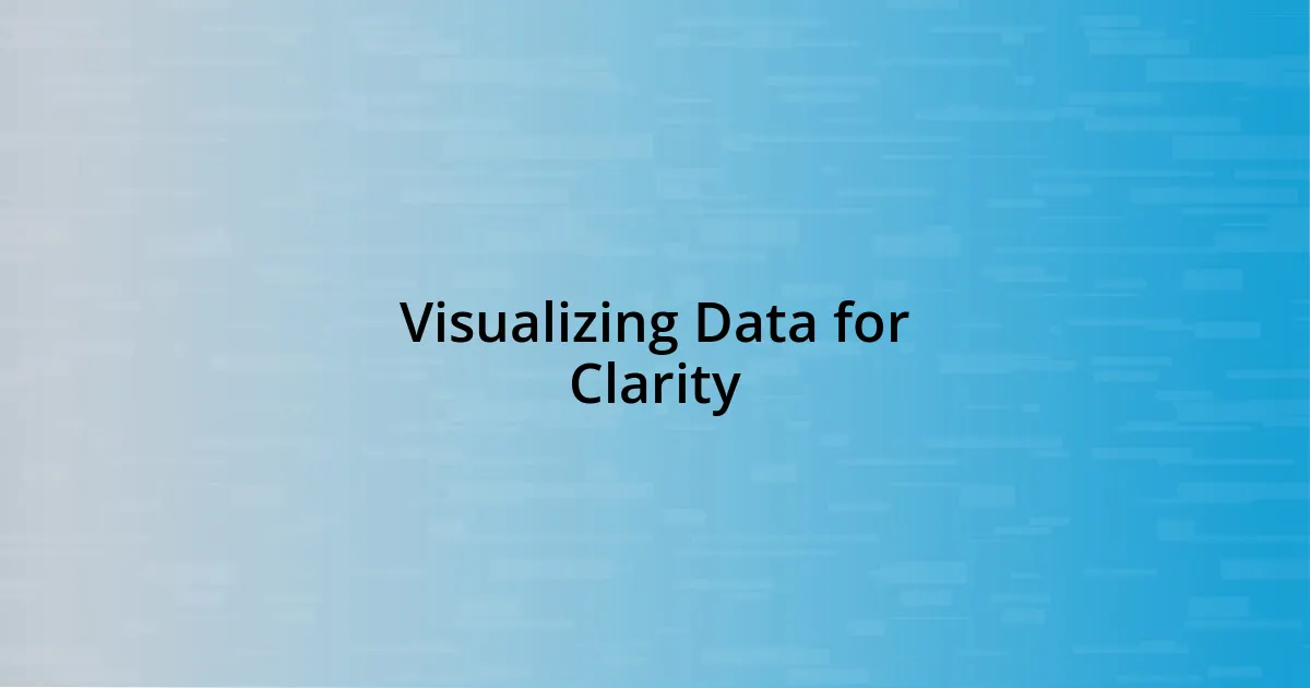 Visualizing Data for Clarity