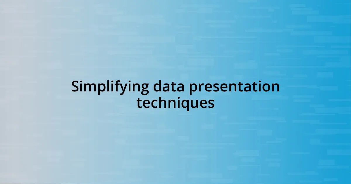 Simplifying data presentation techniques