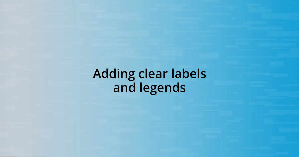 Adding clear labels and legends
