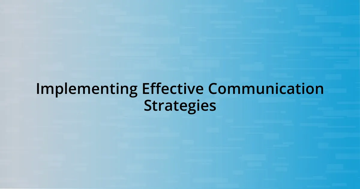 Implementing Effective Communication Strategies