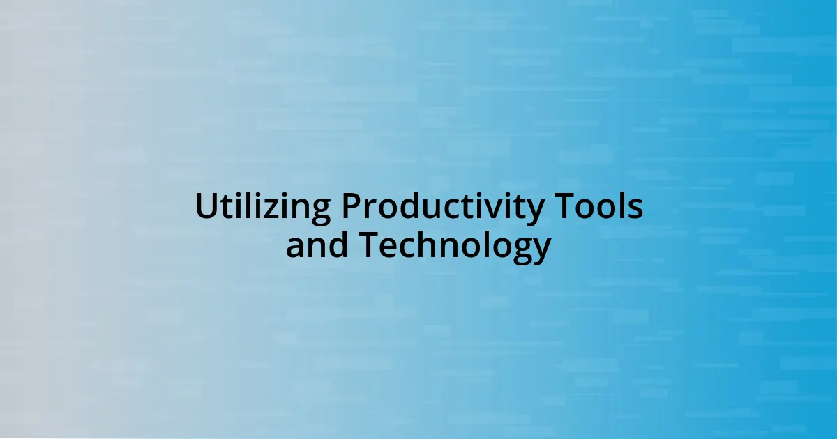 Utilizing Productivity Tools and Technology