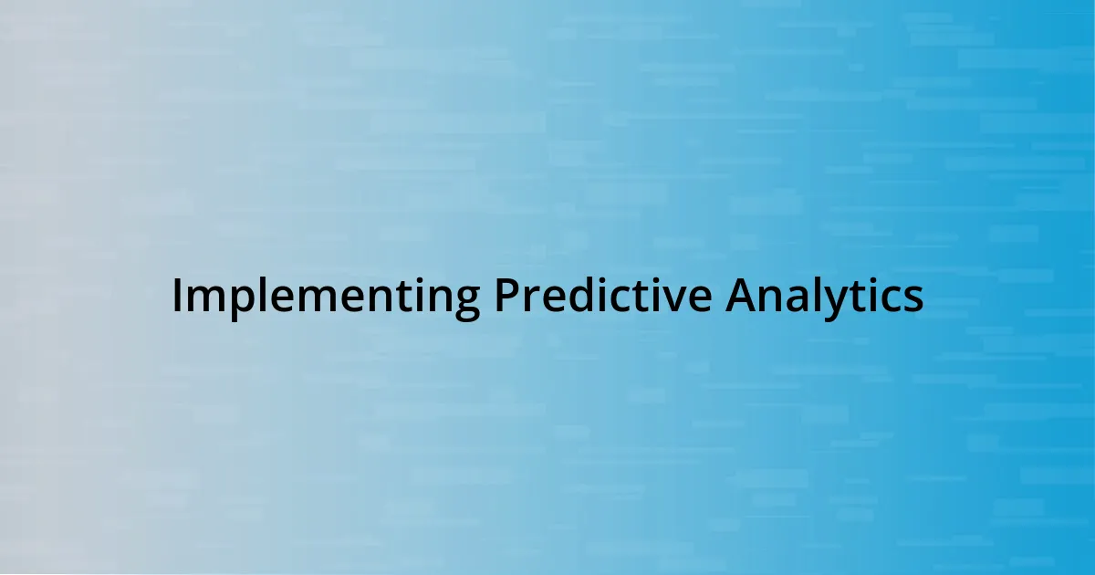 Implementing Predictive Analytics
