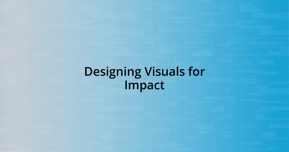Designing Visuals for Impact