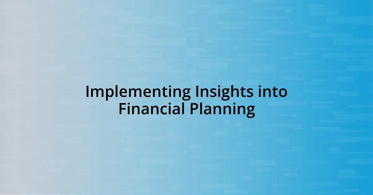 Implementing Insights into Financial Planning
