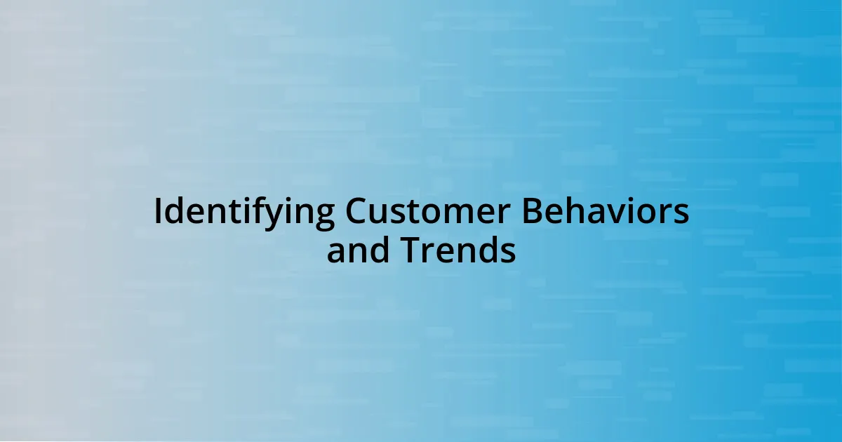 Identifying Customer Behaviors and Trends