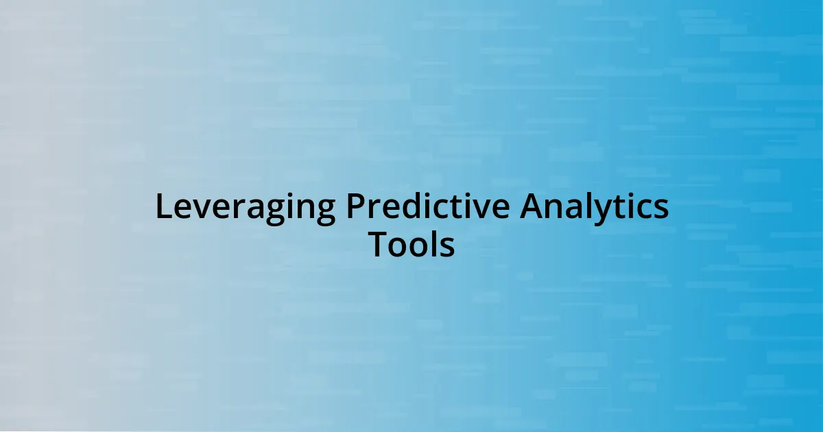 Leveraging Predictive Analytics Tools