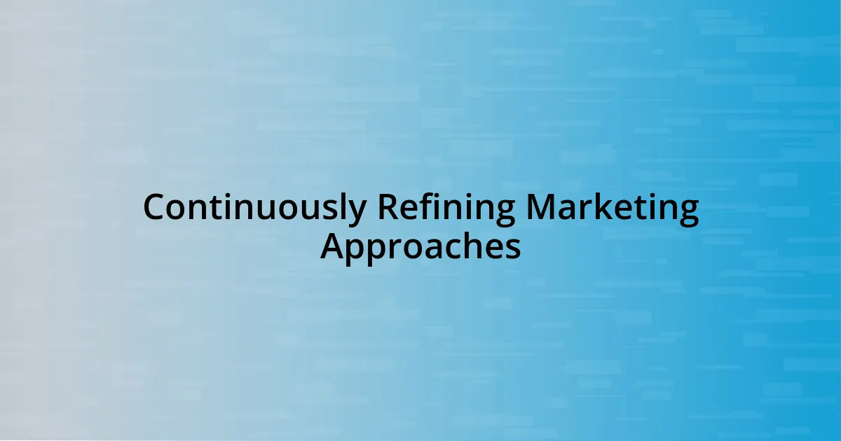 Continuously Refining Marketing Approaches