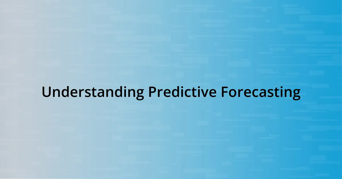 Understanding Predictive Forecasting