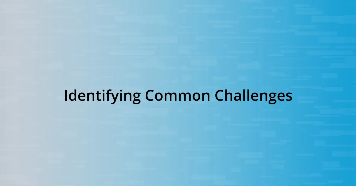 Identifying Common Challenges
