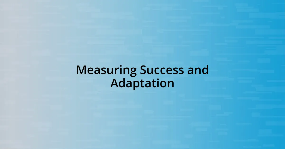 Measuring Success and Adaptation