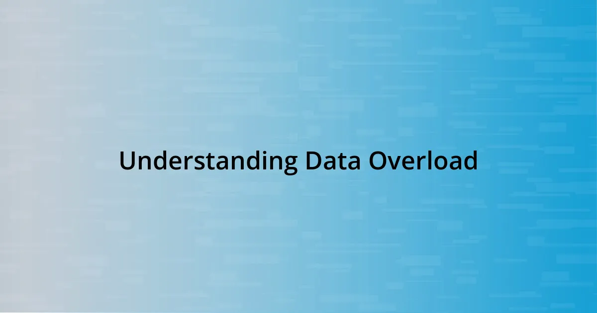 Understanding Data Overload