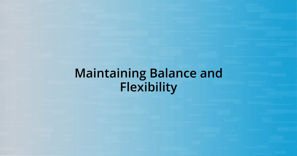 Maintaining Balance and Flexibility