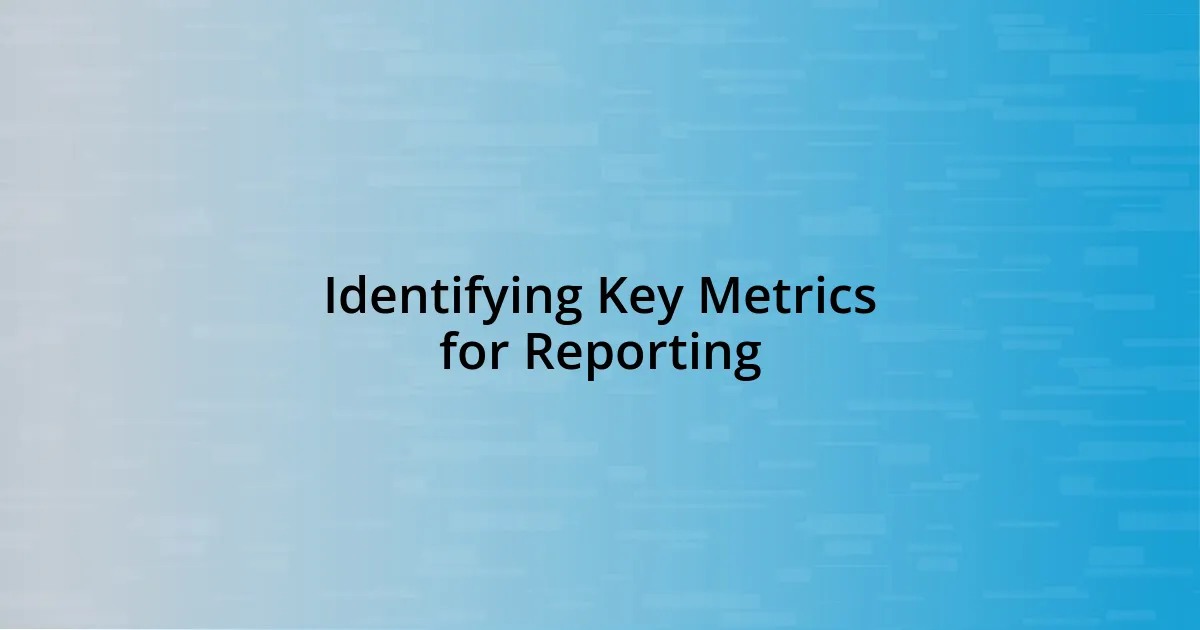Identifying Key Metrics for Reporting