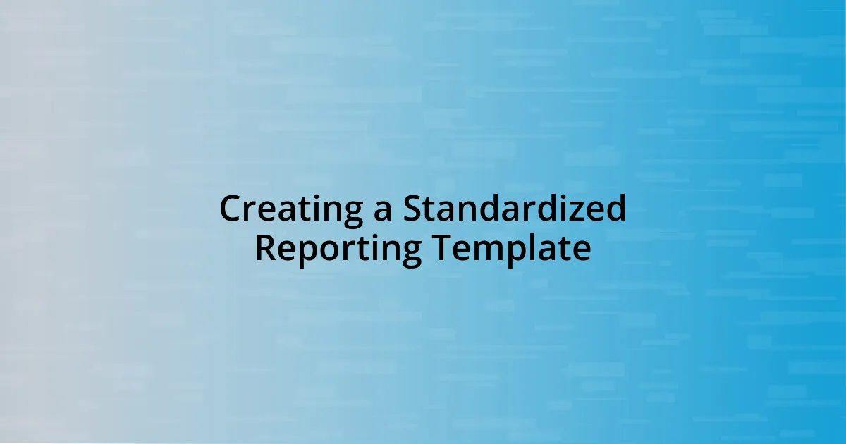 Creating a Standardized Reporting Template