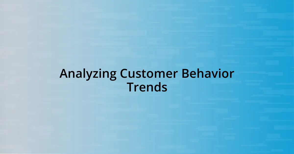 Analyzing Customer Behavior Trends