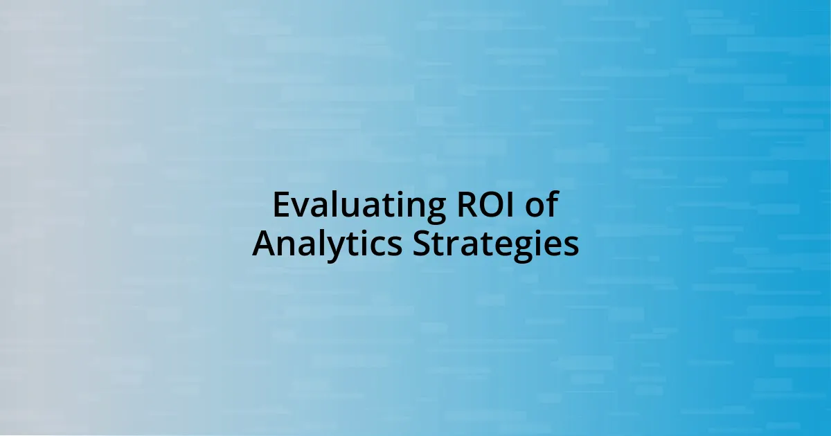 Evaluating ROI of Analytics Strategies