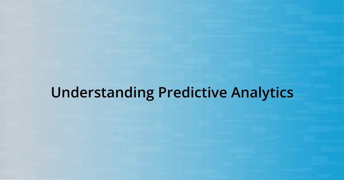 Understanding Predictive Analytics