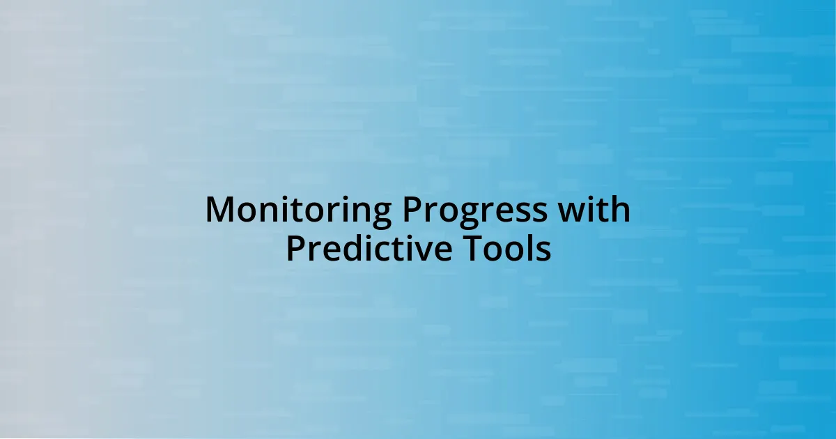 Monitoring Progress with Predictive Tools