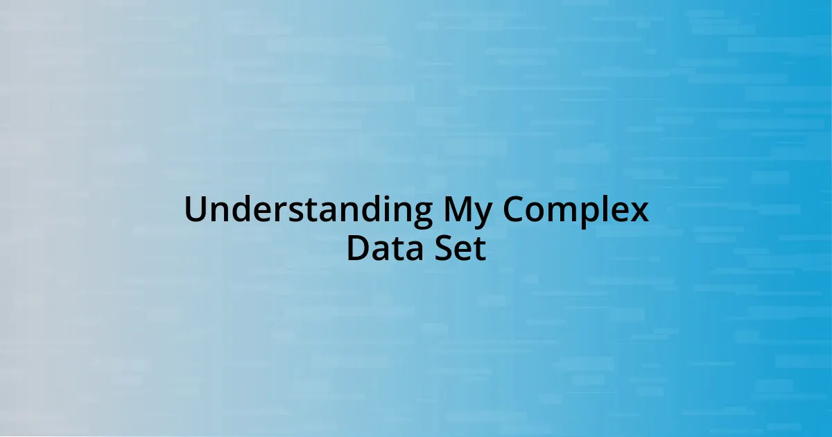 Understanding My Complex Data Set