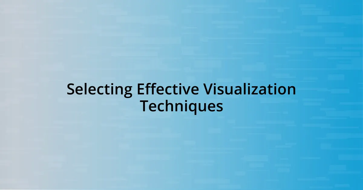Selecting Effective Visualization Techniques