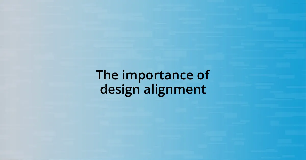 The importance of design alignment