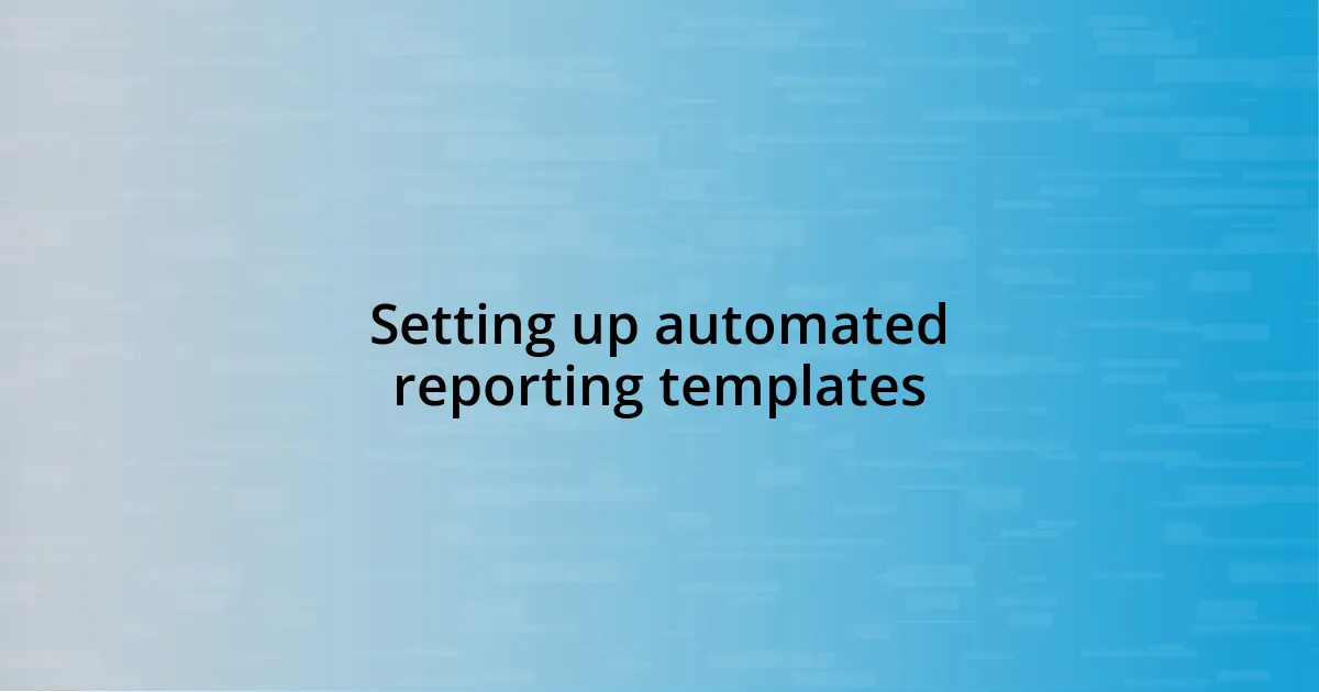 Setting up automated reporting templates