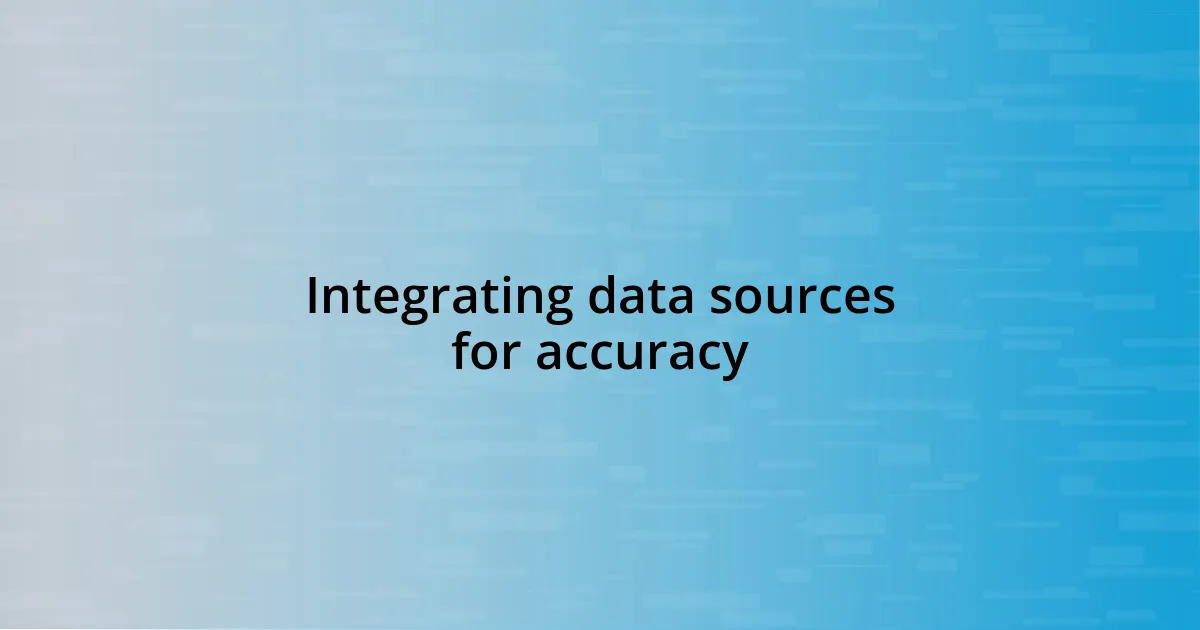 Integrating data sources for accuracy